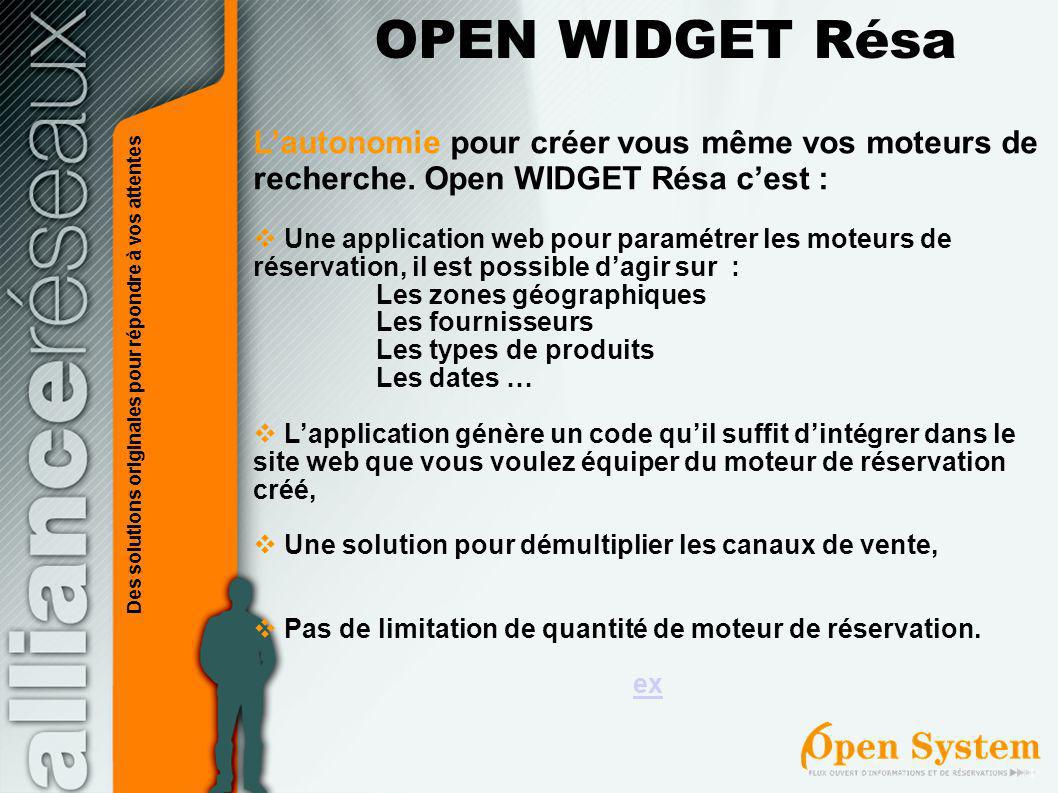 OPEN WIDGET Résa L’autonomie pour créer vous même vos moteurs de recherche. Open WIDGET Résa c’est :