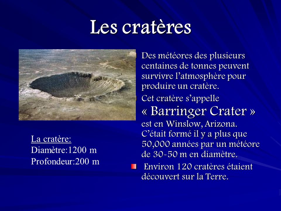 Les cratères Des météores des plusieurs centaines de tonnes peuvent survivre l’atmosphère pour produire un cratère.