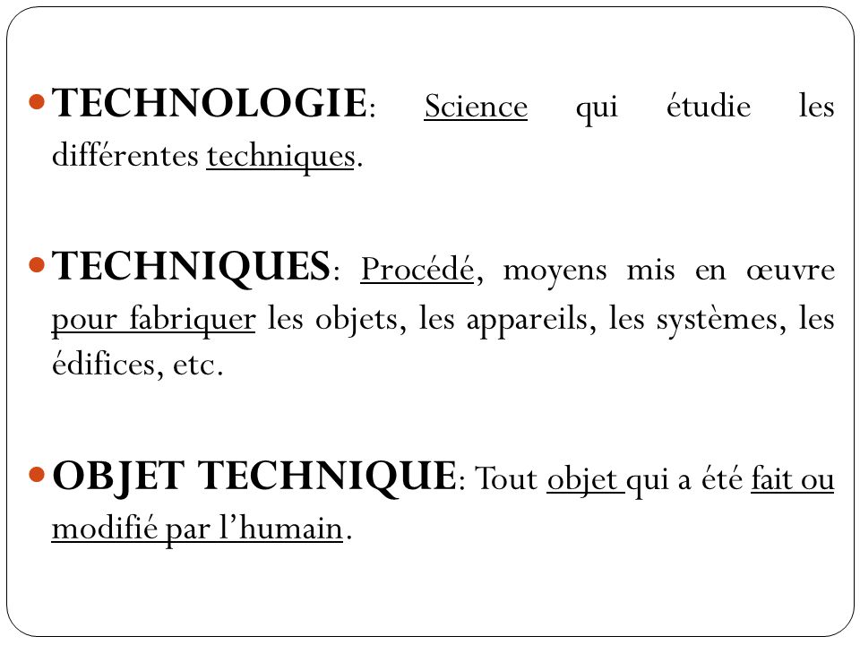 TECHNOLOGIE: Science qui étudie les différentes techniques.