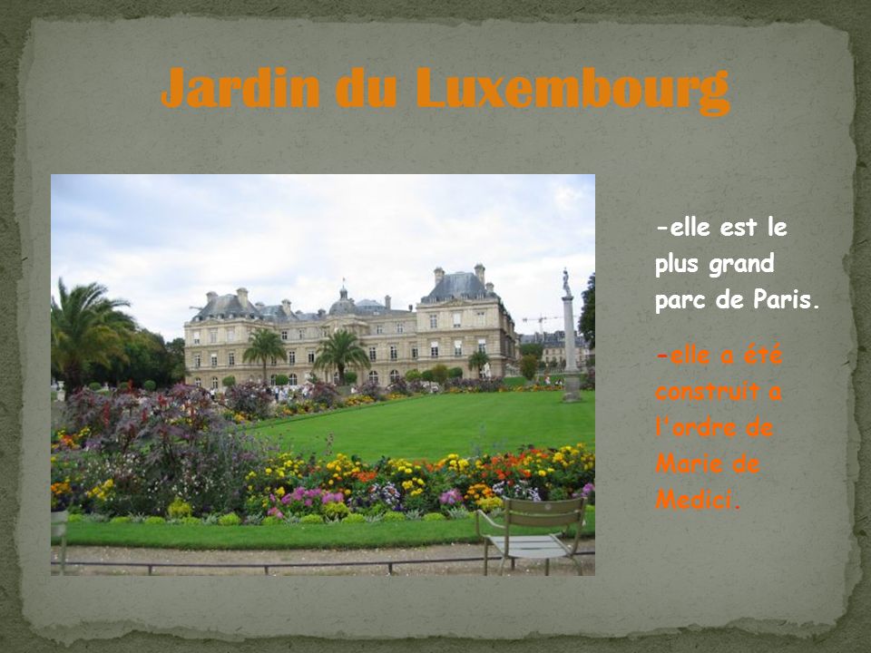 Jardin du Luxembourg -elle est le plus grand parc de Paris.