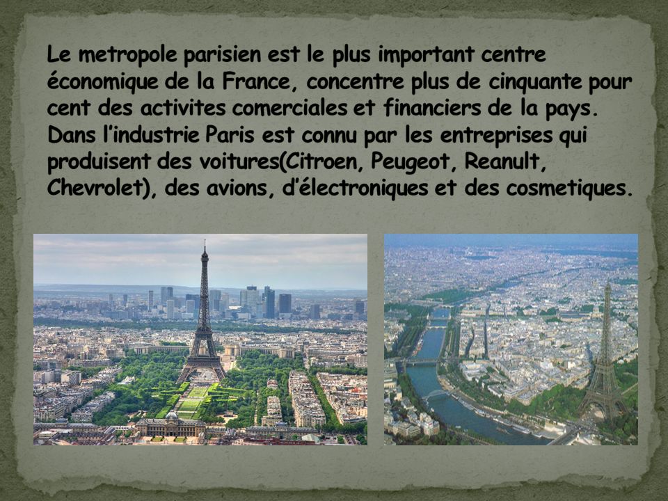 Le metropole parisien est le plus important centre économique de la France, concentre plus de cinquante pour cent des activites comerciales et financiers de la pays.
