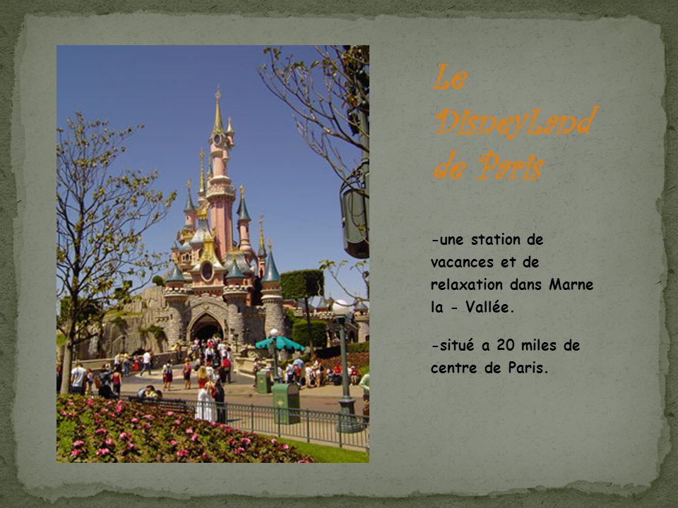 Le DisneyLand de Paris -une station de vacances et de relaxation dans Marne la - Vallée. -situé a 20 miles de centre de Paris.