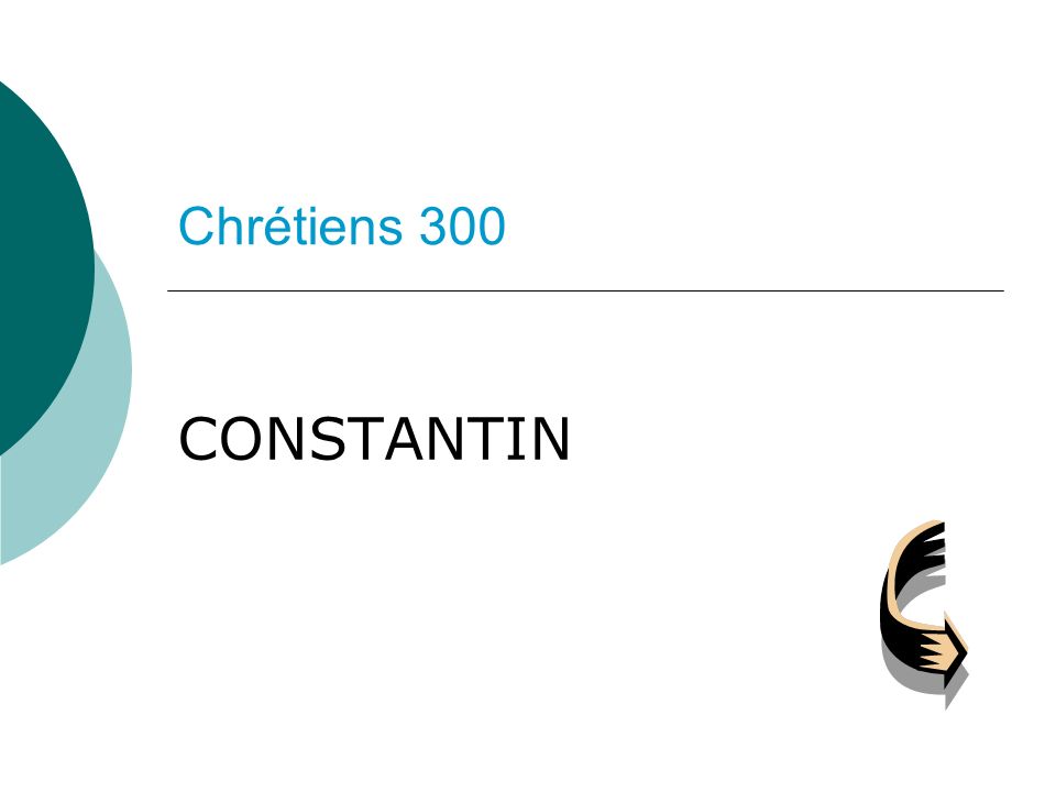 Chrétiens 300 CONSTANTIN
