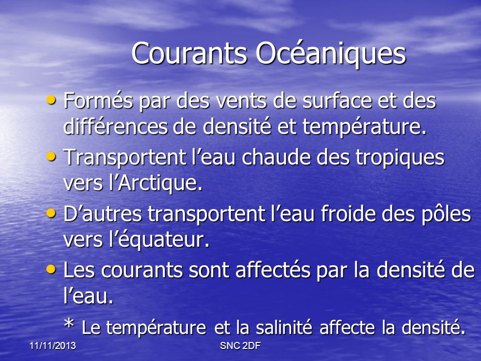 Courants Océaniques Formés par des vents de surface et des différences de densité et température.