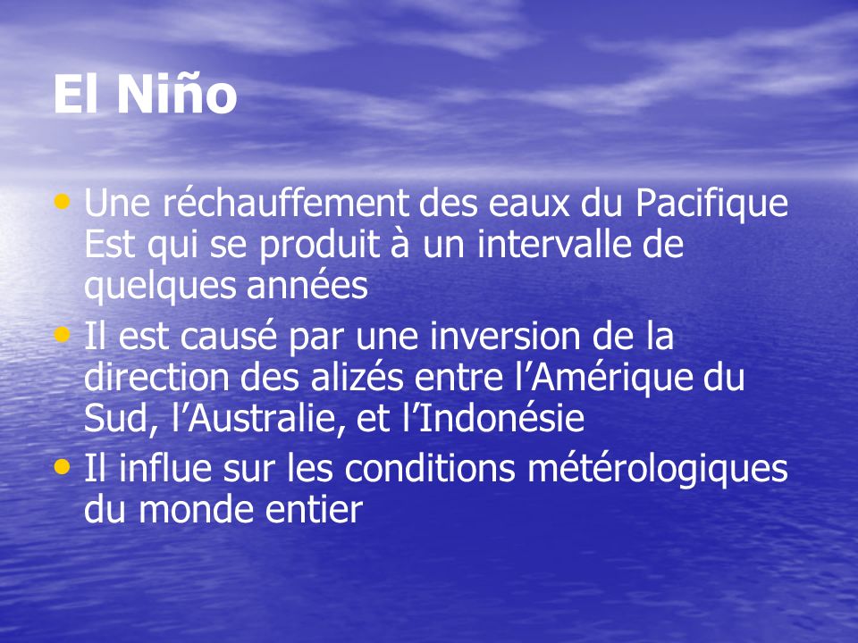 El Niño Une réchauffement des eaux du Pacifique Est qui se produit à un intervalle de quelques années.