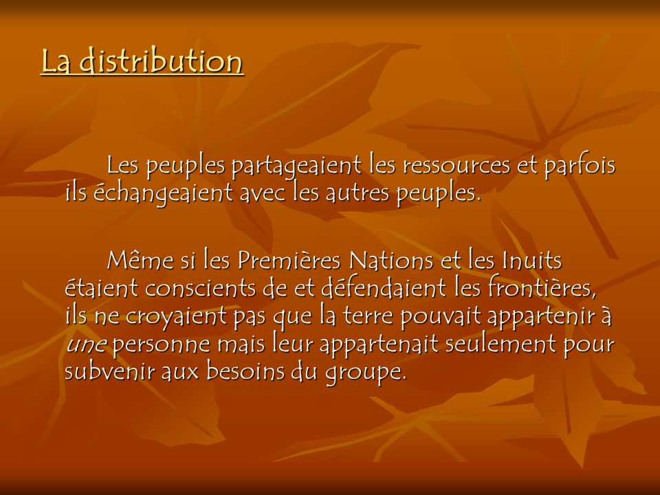 La distribution Les peuples partageaient les ressources et parfois ils échangeaient avec les autres peuples.