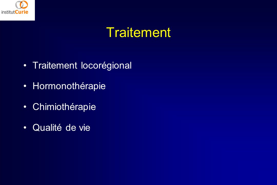Traitement Traitement locorégional Hormonothérapie Chimiothérapie