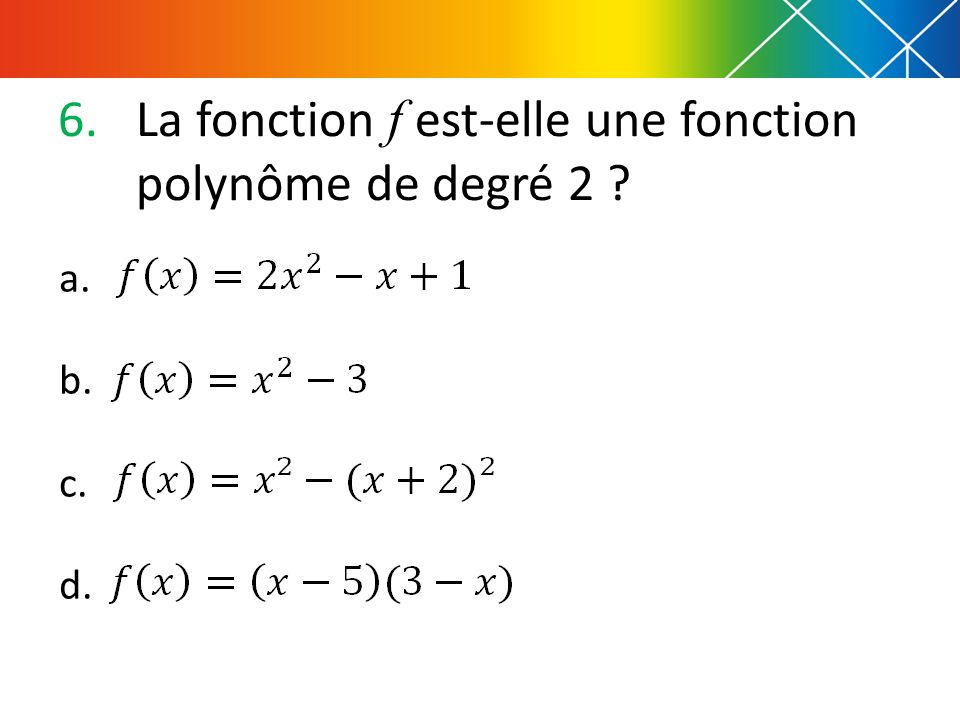 La fonction f est-elle une fonction polynôme de degré 2