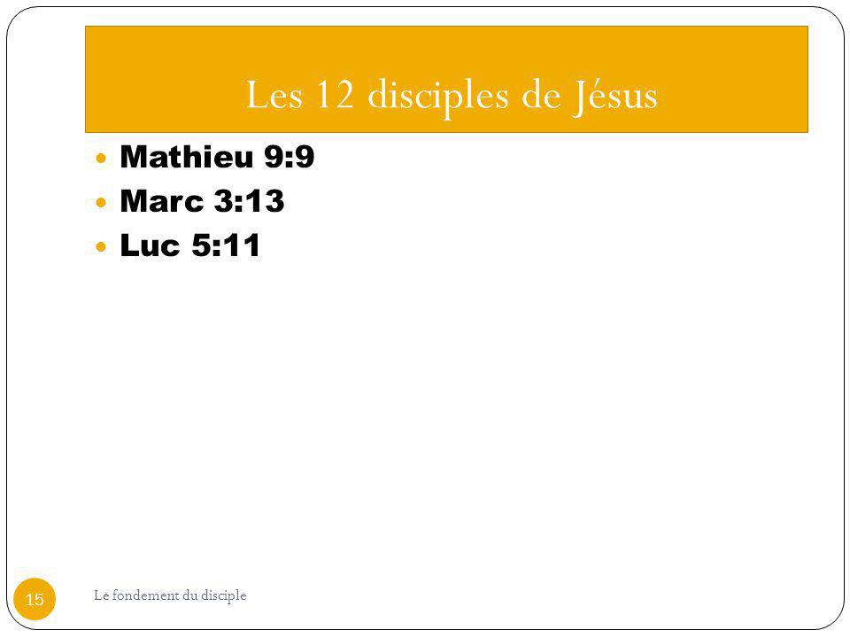 Les 12 disciples de Jésus Mathieu 9:9 Marc 3:13 Luc 5:11