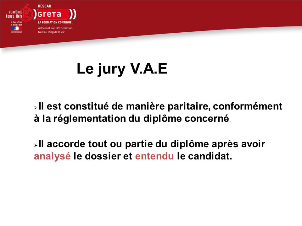 Jury Le jury V.A.E. Il est constitué de manière paritaire, conformément à la réglementation du diplôme concerné.