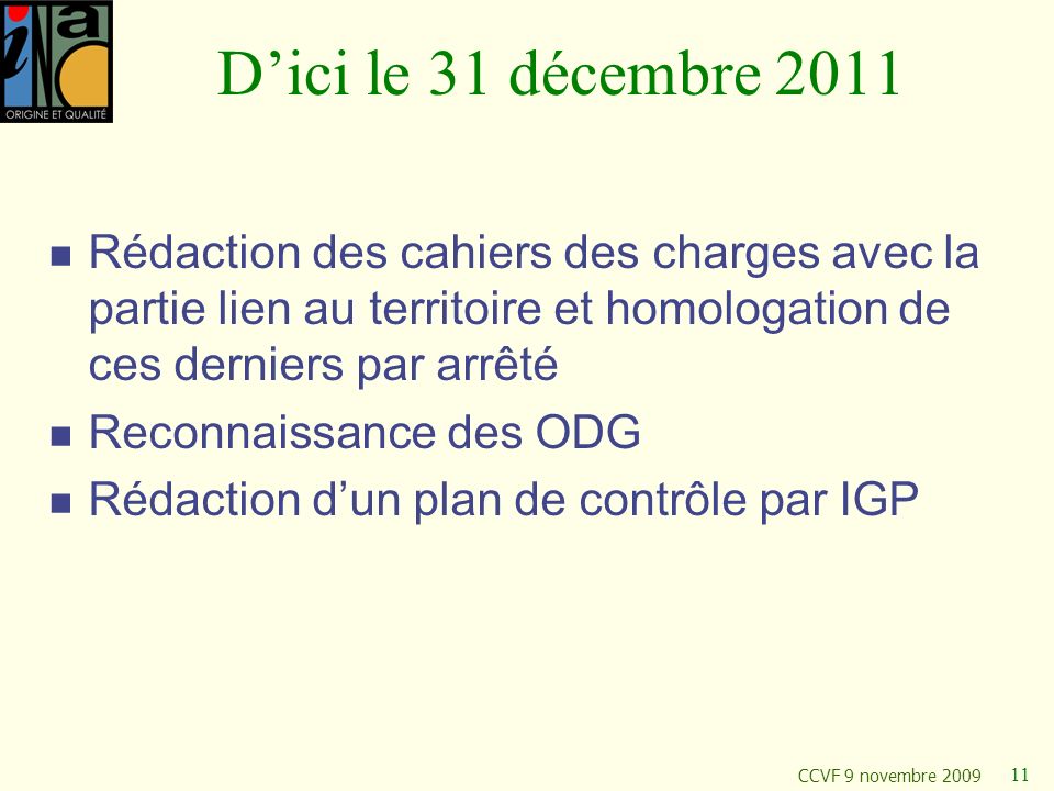 D’ici le 31 décembre 2011 Rédaction des cahiers des charges avec la partie lien au territoire et homologation de ces derniers par arrêté.