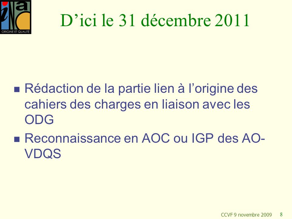 D’ici le 31 décembre 2011 Rédaction de la partie lien à l’origine des cahiers des charges en liaison avec les ODG.