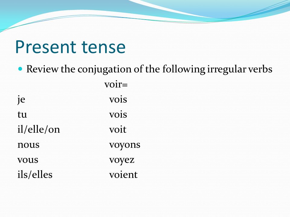Present tense Review the conjugation of the following irregular verbs