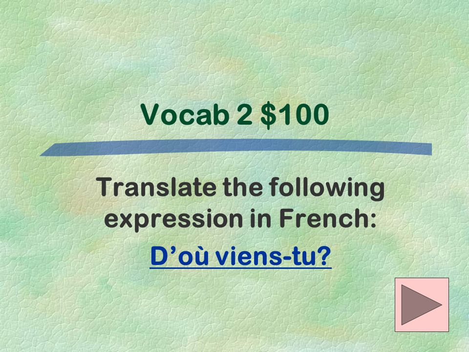Translate the following expression in French: D’où viens-tu