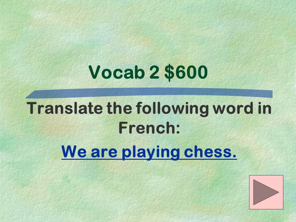Translate the following word in French: We are playing chess.