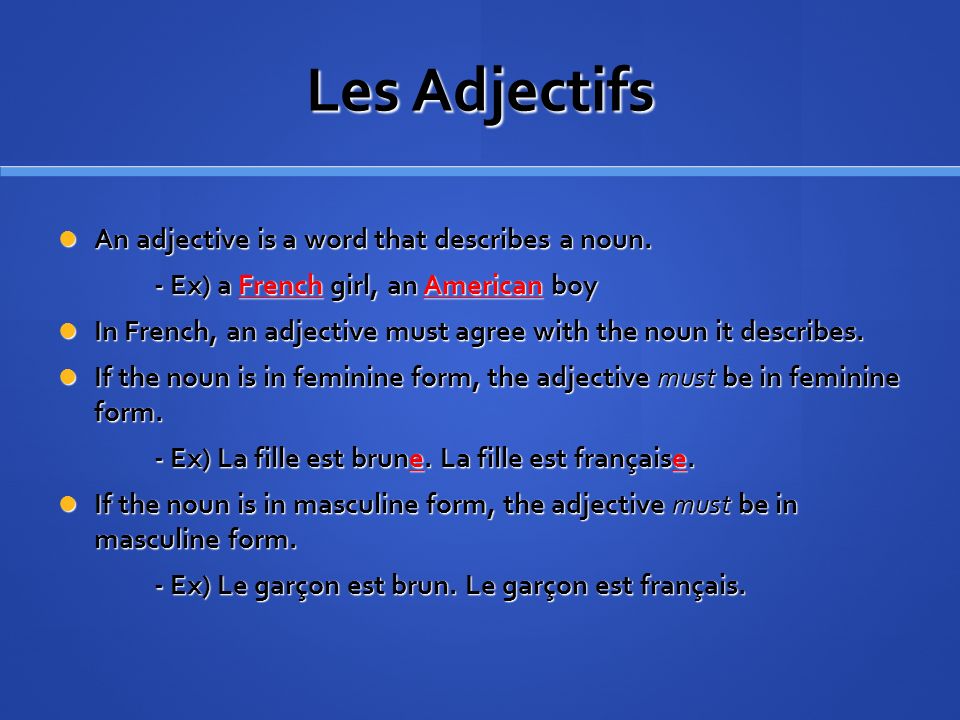Les Adjectifs An adjective is a word that describes a noun.