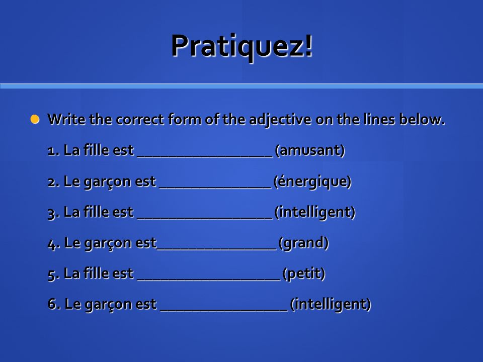 Pratiquez! Write the correct form of the adjective on the lines below.