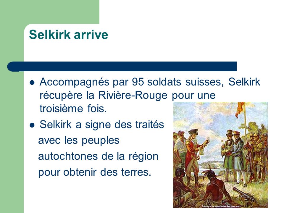 Selkirk arrive Accompagnés par 95 soldats suisses, Selkirk récupère la Rivière-Rouge pour une troisième fois.