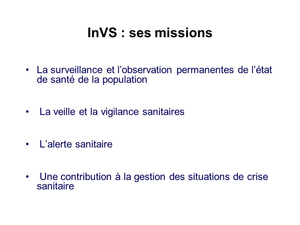 InVS : ses missions La surveillance et l’observation permanentes de l’état de santé de la population.