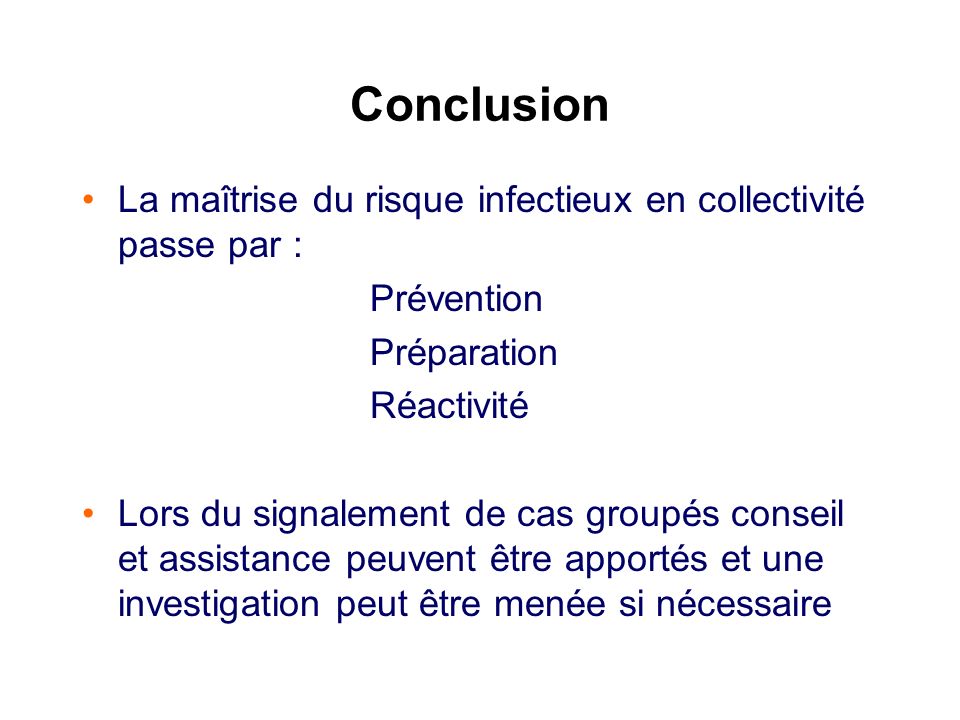 Conclusion La maîtrise du risque infectieux en collectivité passe par : Prévention. Préparation. Réactivité.