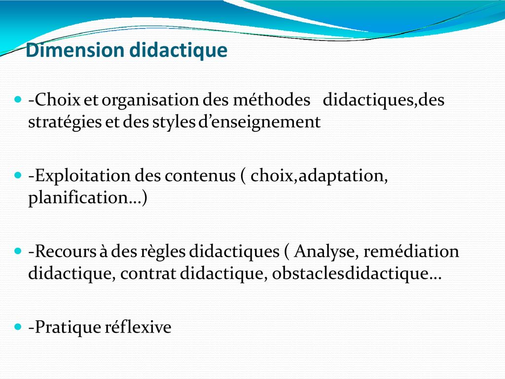 Dimension didactique -Choix et organisation des méthodes didactiques,des stratégies et des styles d’enseignement.