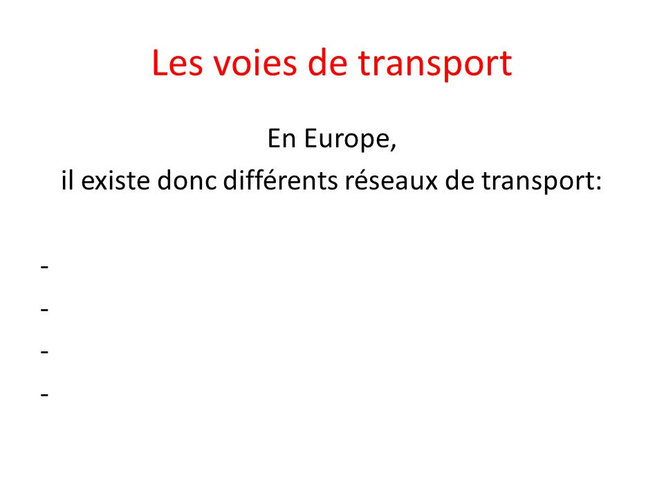 En Europe, il existe donc différents réseaux de transport: -