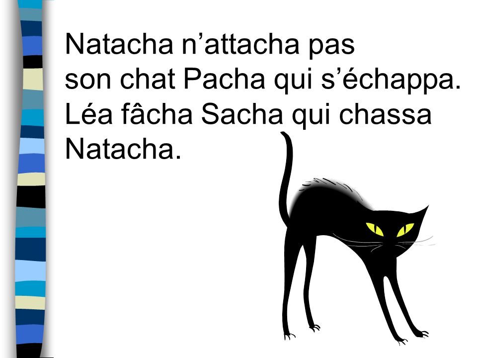 Natacha n’attacha pas son chat Pacha qui s’échappa