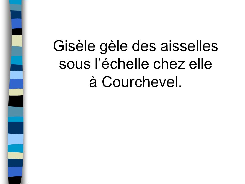 Gisèle gèle des aisselles sous l’échelle chez elle à Courchevel.