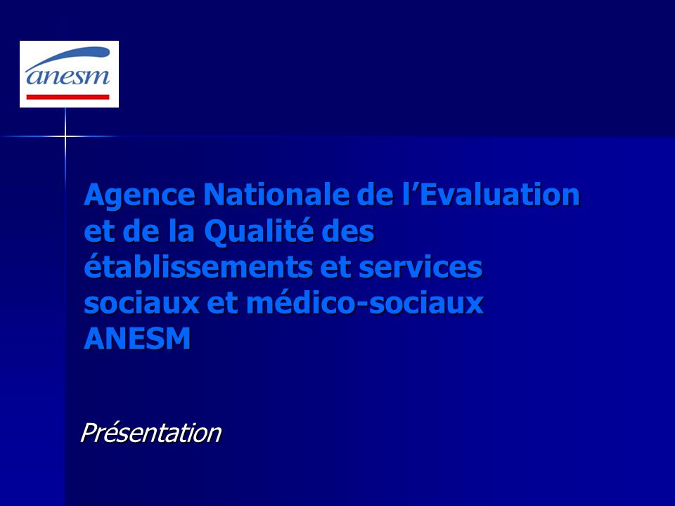Agence Nationale de l’Evaluation et de la Qualité des établissements et services sociaux et médico-sociaux ANESM