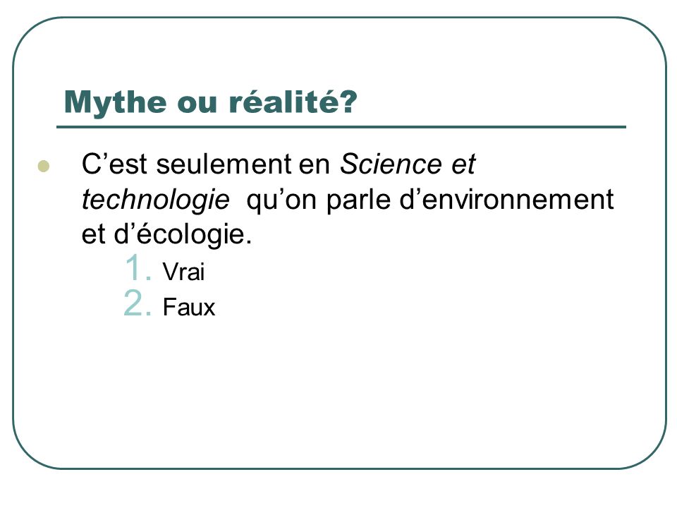 Mythe ou réalité C’est seulement en Science et technologie qu’on parle d’environnement et d’écologie.