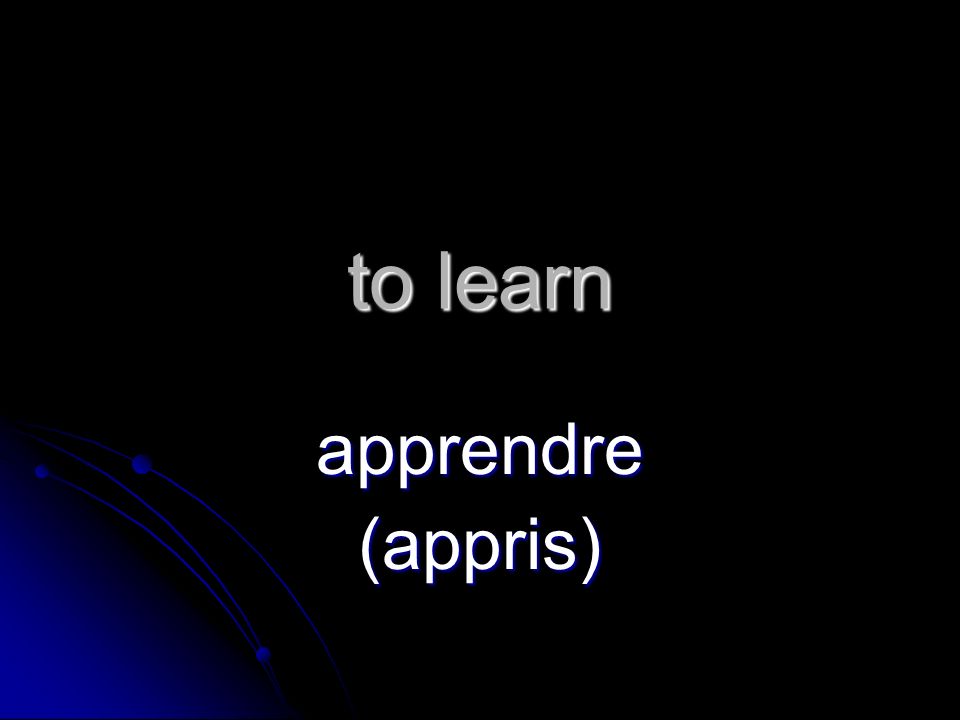 to learn apprendre (appris)