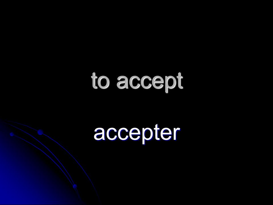 to accept accepter