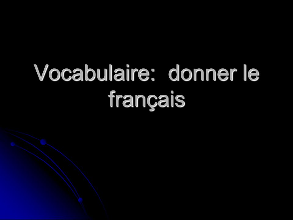 Vocabulaire: donner le français