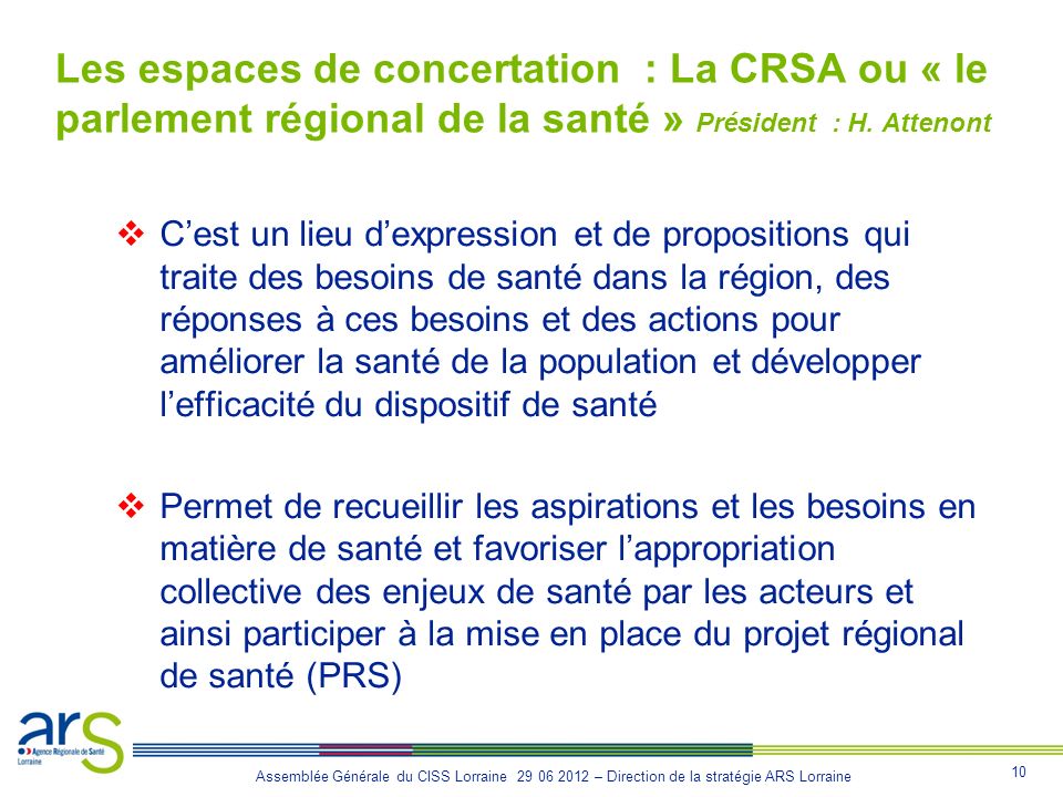 Les espaces de concertation : La CRSA ou « le parlement régional de la santé » Président : H. Attenont