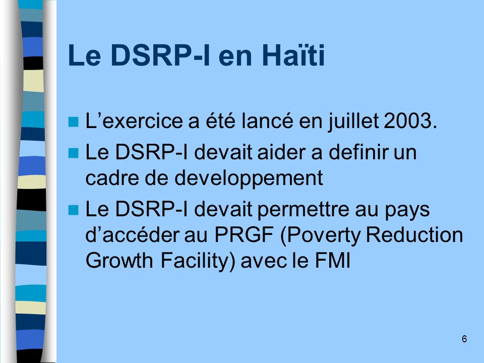 Le DSRP-I en Haïti L’exercice a été lancé en juillet 2003.