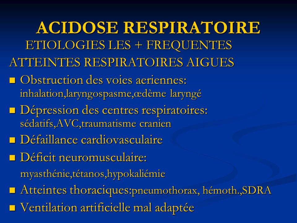 ACIDOSE RESPIRATOIRE ETIOLOGIES LES + FREQUENTES