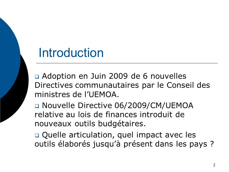 Introduction Adoption en Juin 2009 de 6 nouvelles Directives communautaires par le Conseil des ministres de l’UEMOA.