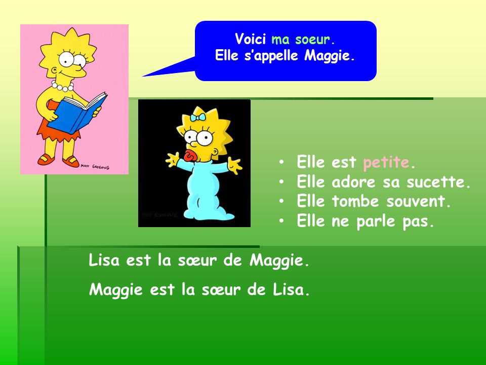 Lisa est la sœur de Maggie. Maggie est la sœur de Lisa.