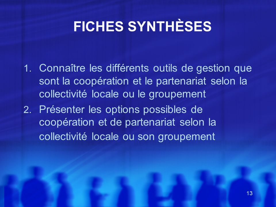 FICHES SYNTHÈSES Connaître les différents outils de gestion que sont la coopération et le partenariat selon la collectivité locale ou le groupement.