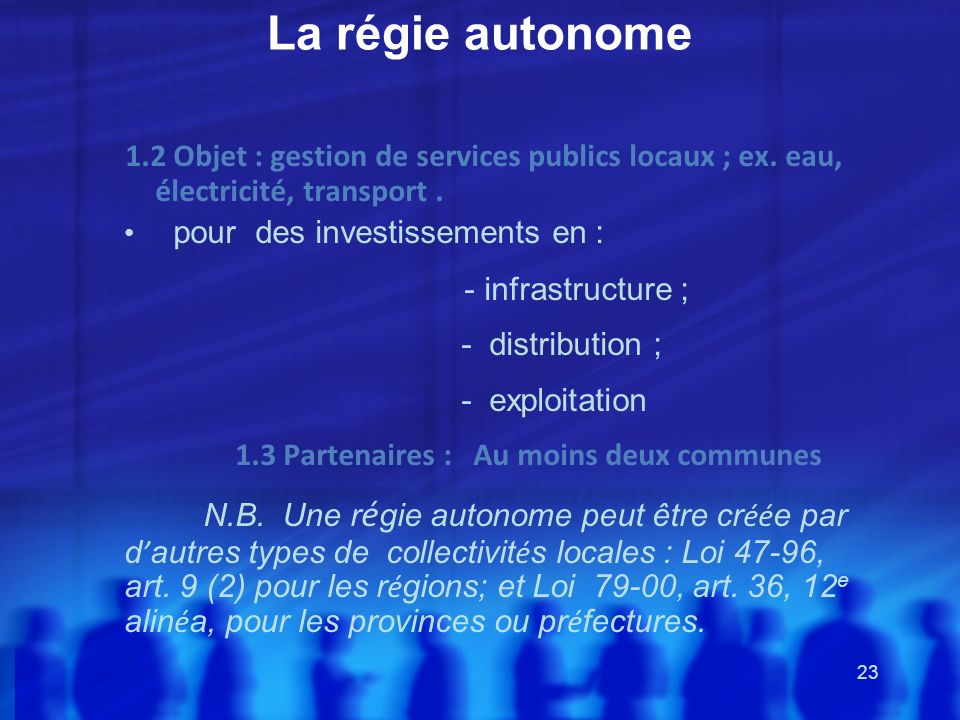 La régie autonome 1.2 Objet : gestion de services publics locaux ; ex. eau, électricité, transport .
