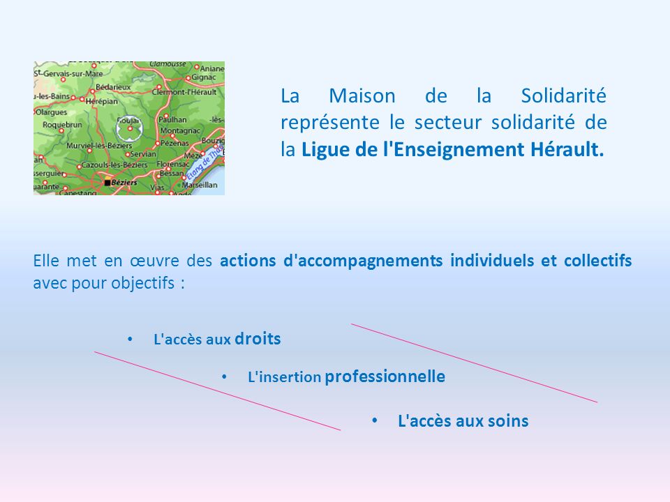 La Maison de la Solidarité représente le secteur solidarité de la Ligue de l Enseignement Hérault.