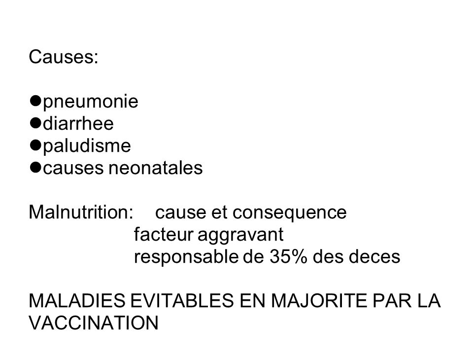 Causes: pneumonie. diarrhee. paludisme. causes neonatales. Malnutrition: cause et consequence.