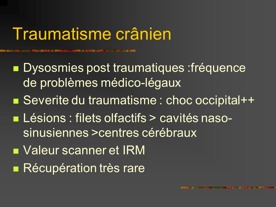 Traumatisme crânien Dysosmies post traumatiques :fréquence de problèmes médico-légaux. Severite du traumatisme : choc occipital++
