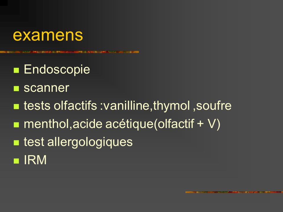 examens Endoscopie scanner tests olfactifs :vanilline,thymol ,soufre