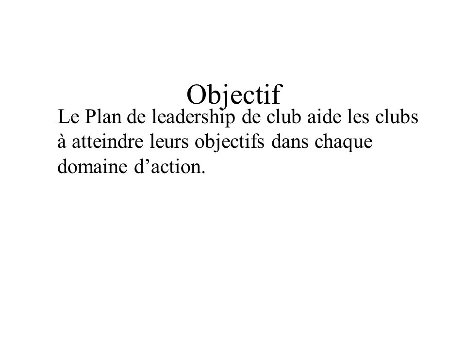 Objectif Le Plan de leadership de club aide les clubs à atteindre leurs objectifs dans chaque domaine d’action.