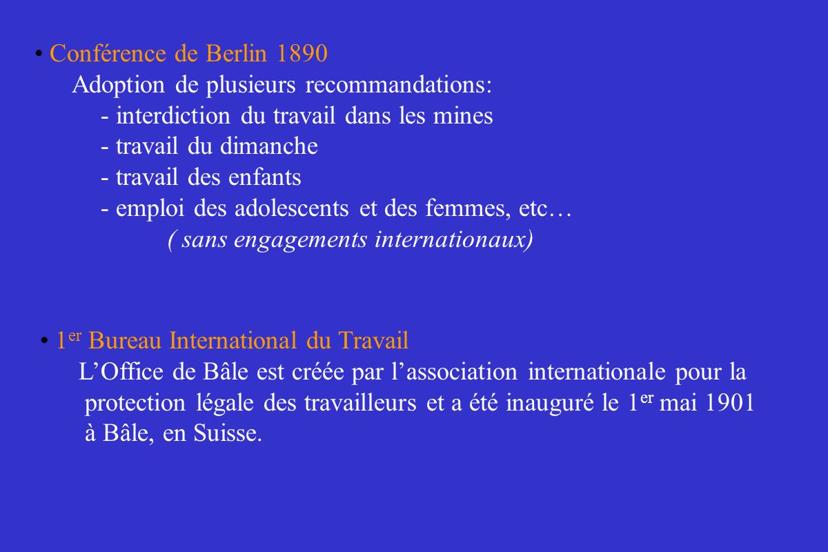 Conférence de Berlin 1890 Adoption de plusieurs recommandations: - interdiction du travail dans les mines.