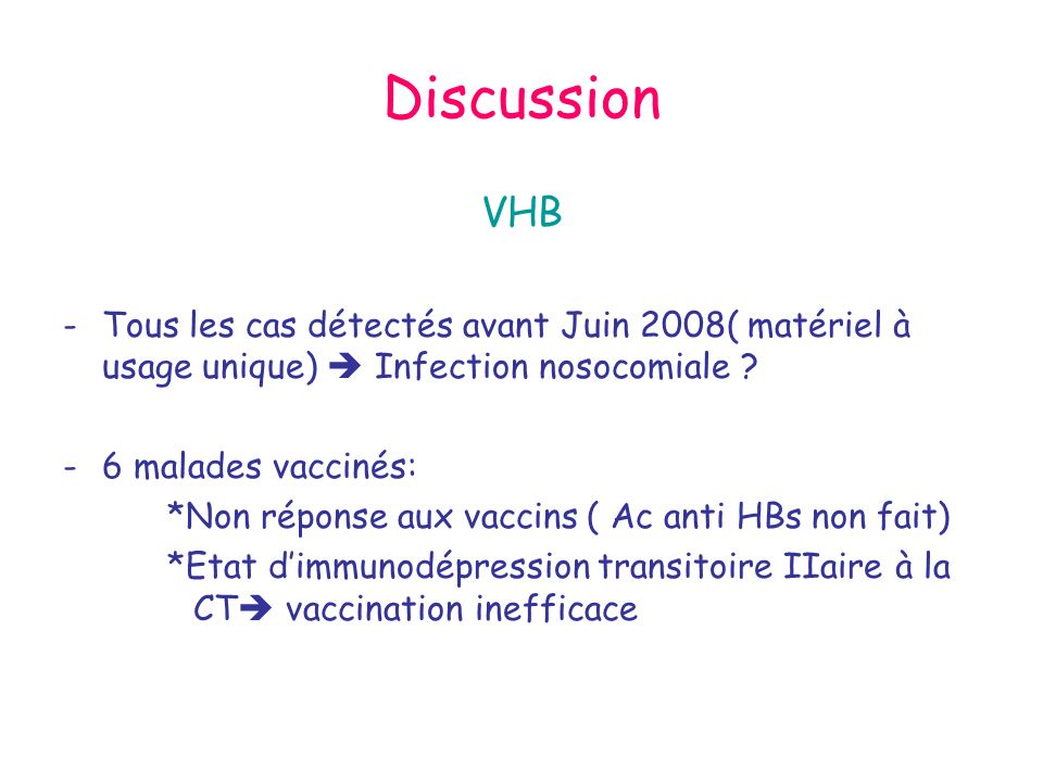 Discussion VHB. Tous les cas détectés avant Juin 2008( matériel à usage unique)  Infection nosocomiale