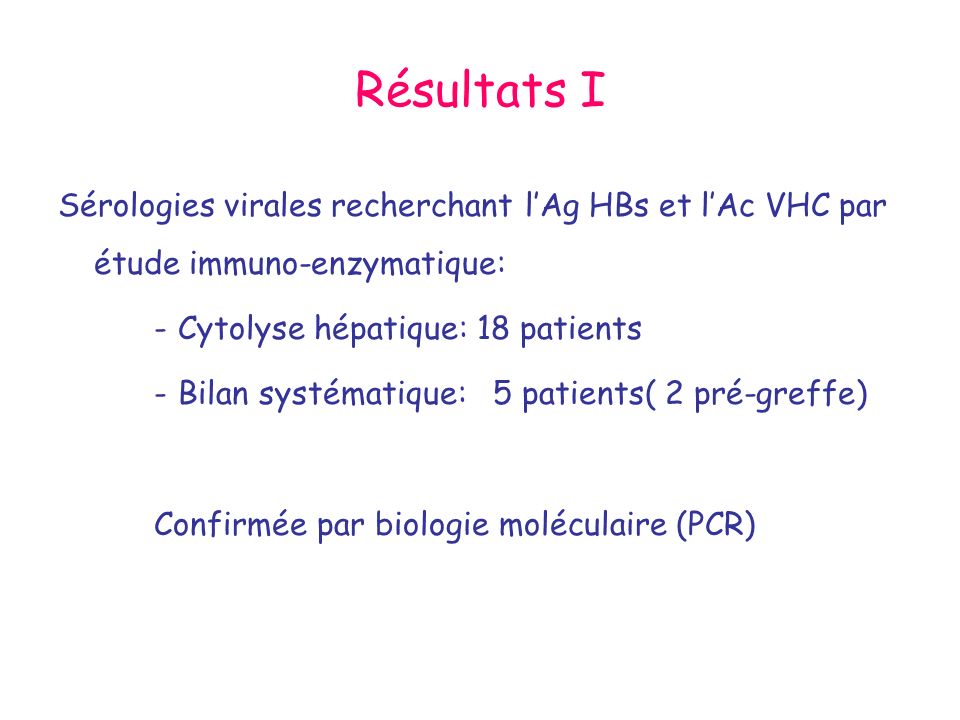 Résultats I Sérologies virales recherchant l’Ag HBs et l’Ac VHC par étude immuno-enzymatique: Cytolyse hépatique: 18 patients.