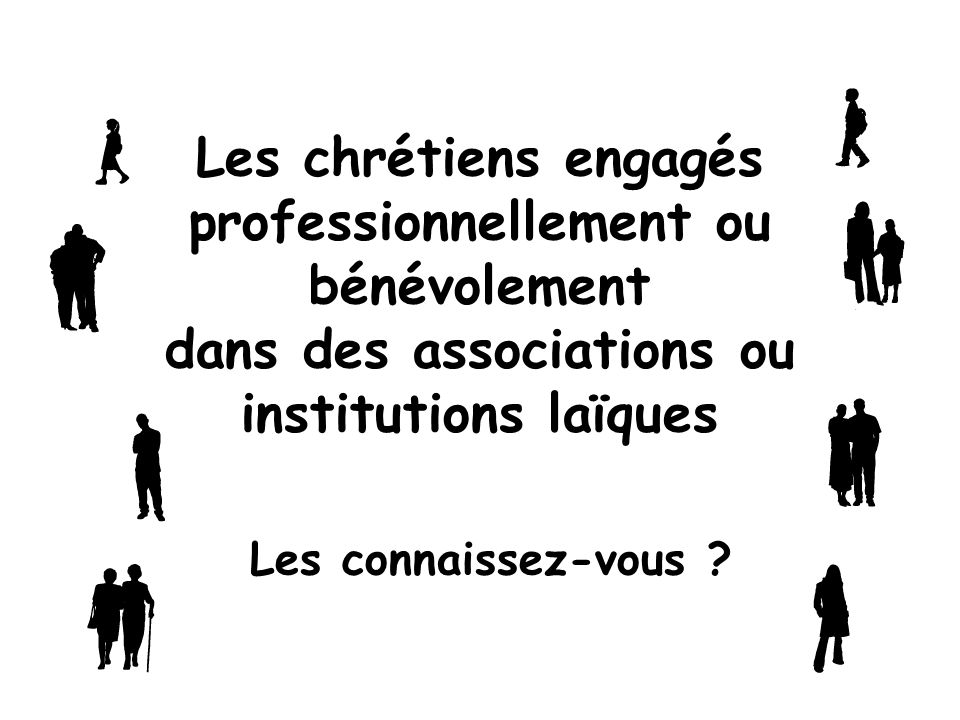 Les chrétiens engagés professionnellement ou bénévolement dans des associations ou institutions laïques
