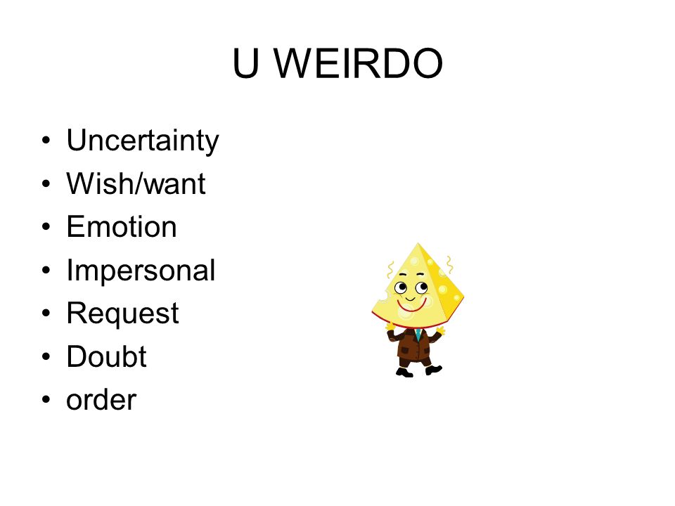 U WEIRDO Uncertainty Wish/want Emotion Impersonal Request Doubt order